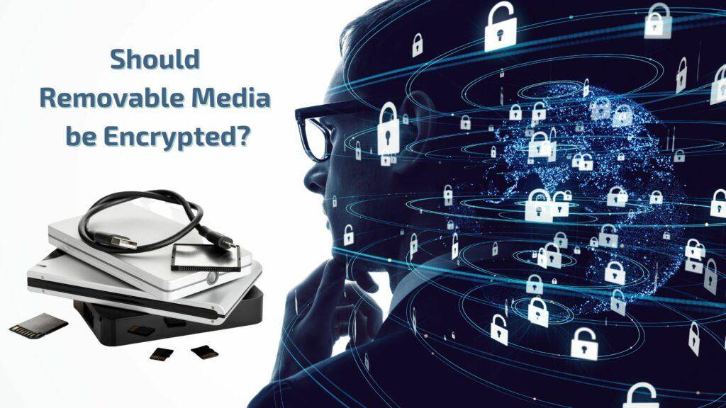 should-removable-media-be-encrypted-neumetric