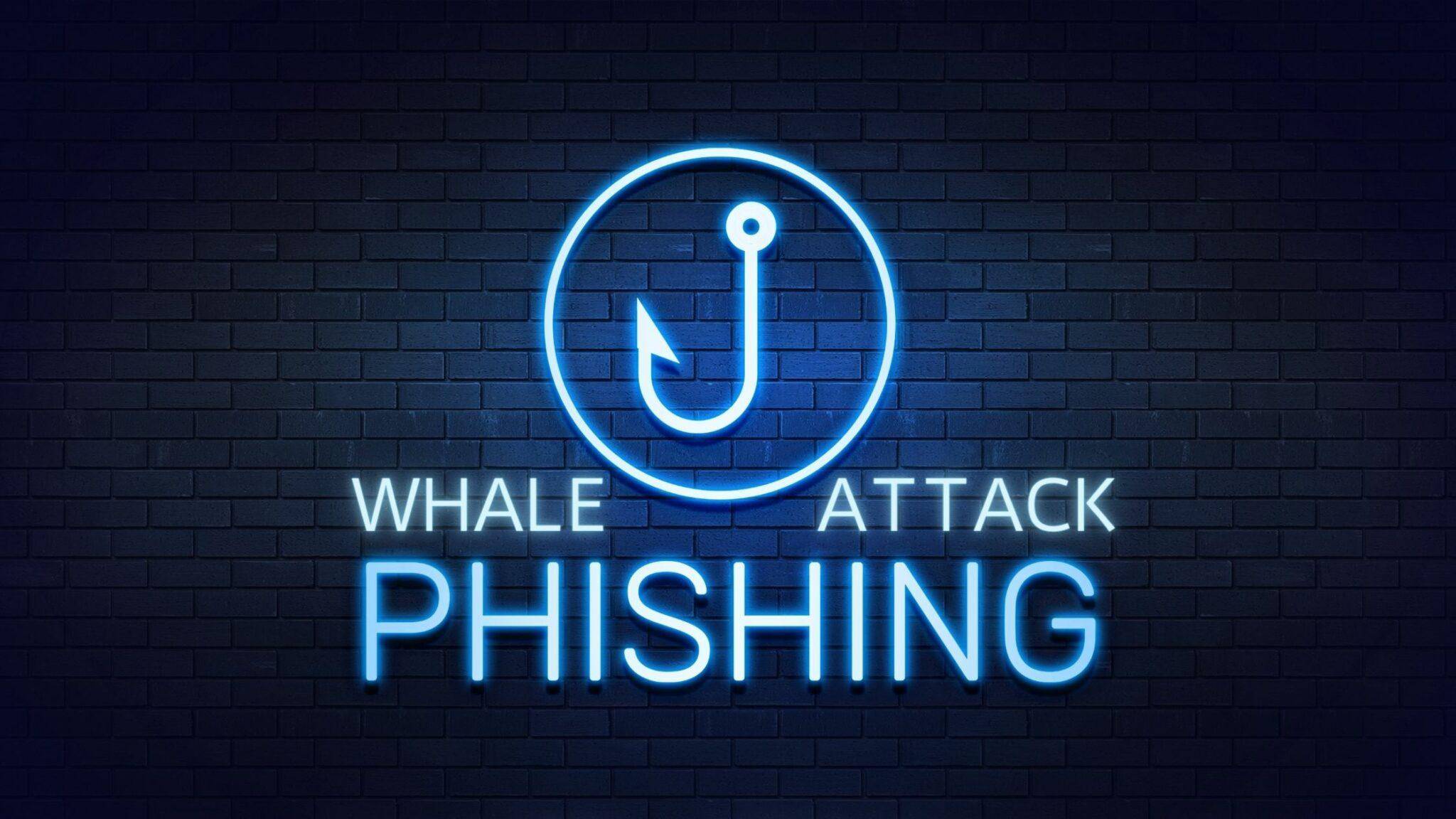 Have You Heard Of The Whale Phishing Attack? - Neumetric