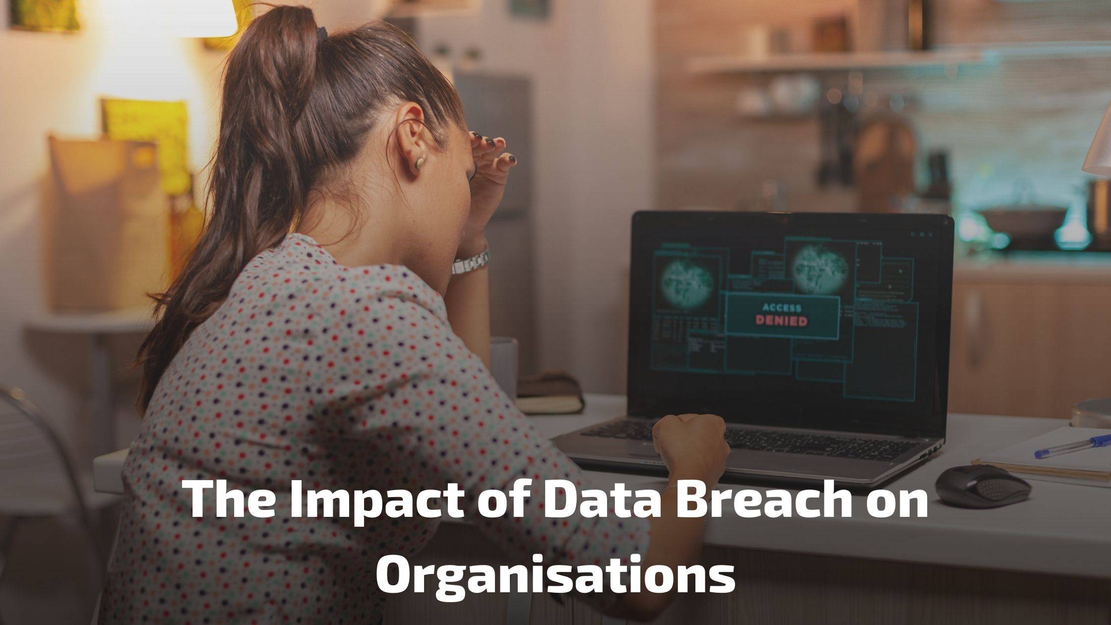 Impact of Data Breach on Organisations