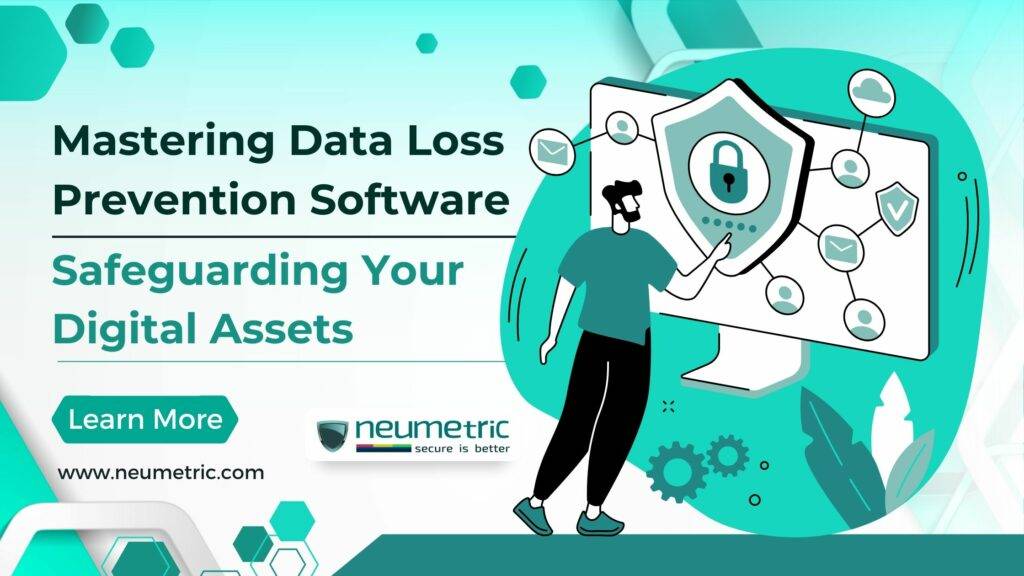 Mastering Data Loss Prevention Software: Safeguarding Your Digital Assets