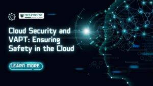 Cloud Security and VAPT: Ensuring Safety in the Cloud