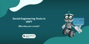 Social Engineering Tests in VAPT: Why they are crucial?