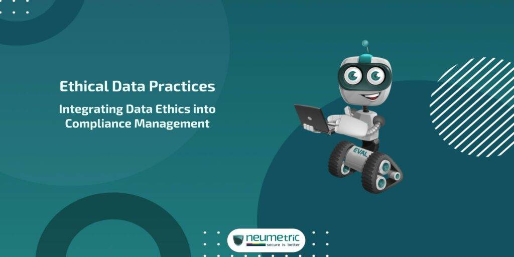 Ethical Data Practices: Integrating Data Ethics into Compliance Management