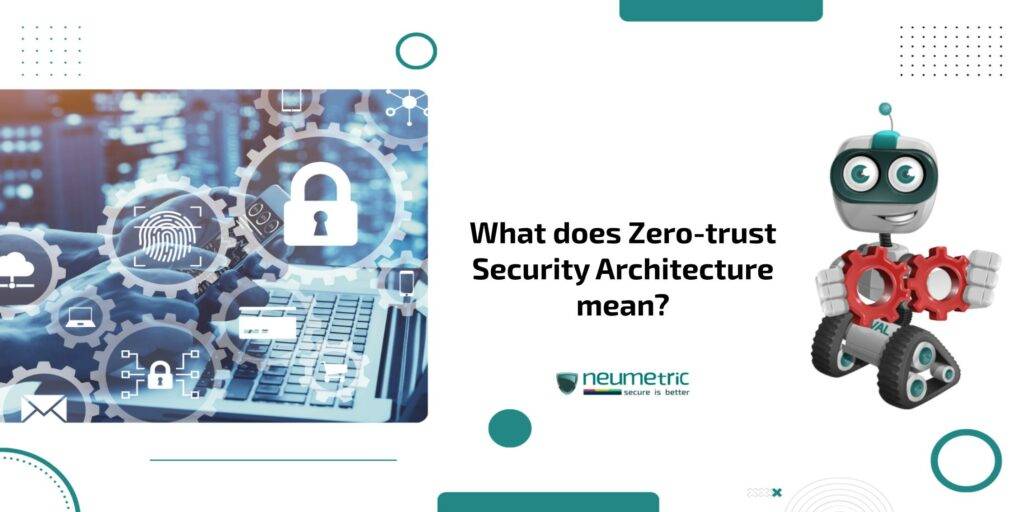 What Does Zero-trust Security Architecture Mean? - Neumetric