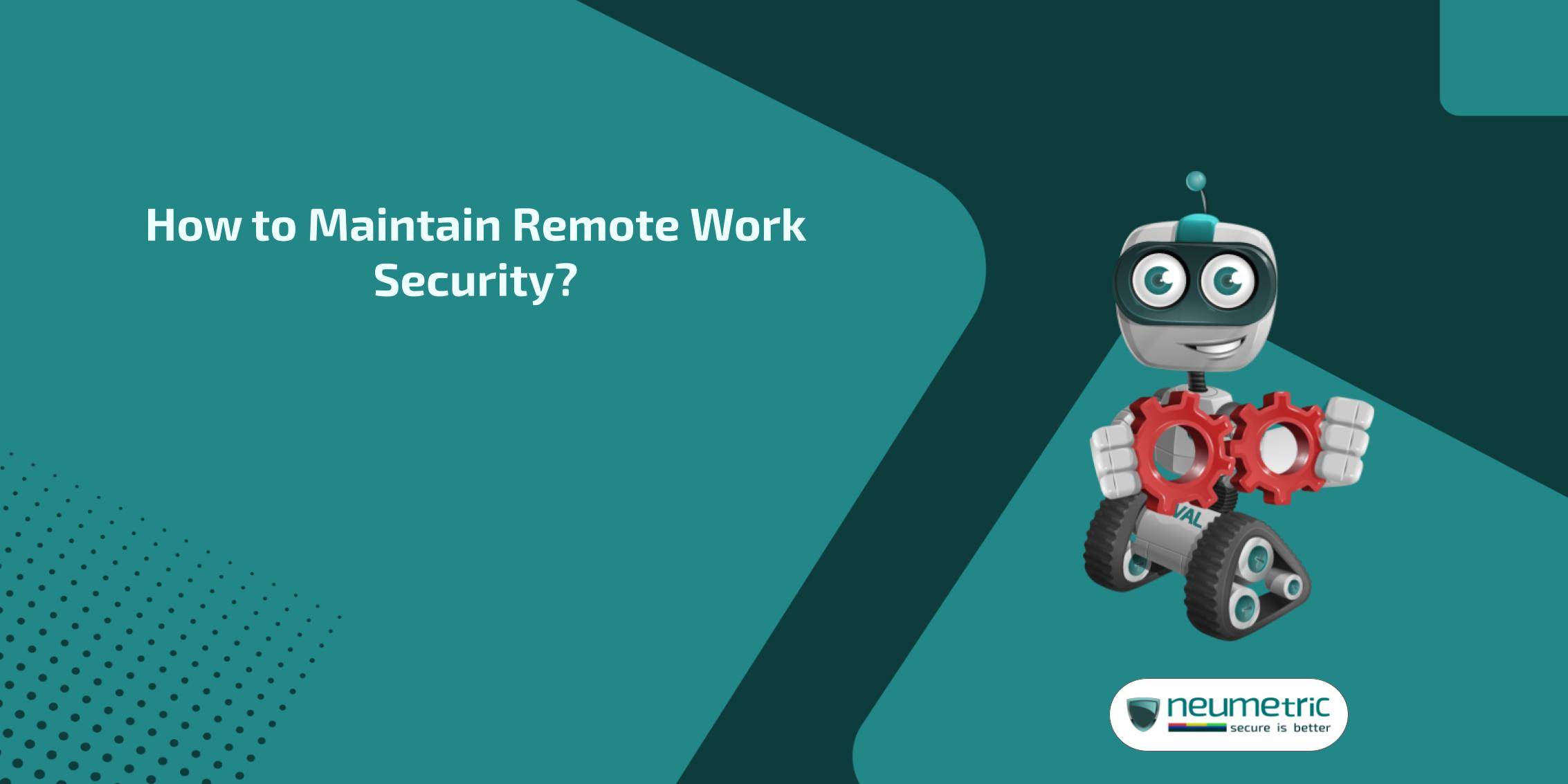 How to Maintain Remote Work Security?