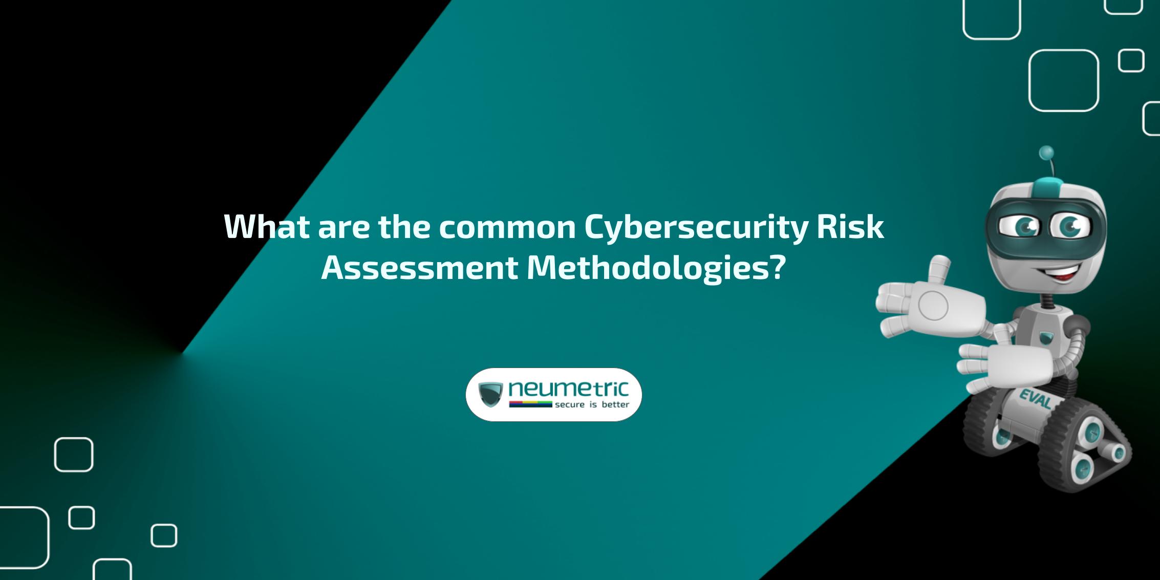 Cybersecurity risk assessment methodologies